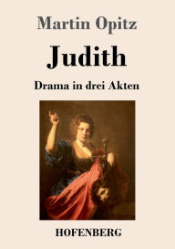 Title: Judith: Drama in drei Akten, Author: Martin Opitz