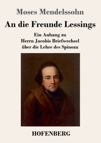 An die Freunde Lessings: Ein Anhang zu Herrn Jacobis Briefwechsel über Lehre des Spinoza