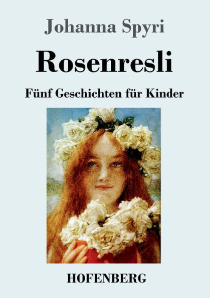 Rosenresli: Fï¿½nf Geschichten fï¿½r Kinder