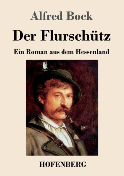 Der Flurschütz: Ein Roman aus dem Hessenland