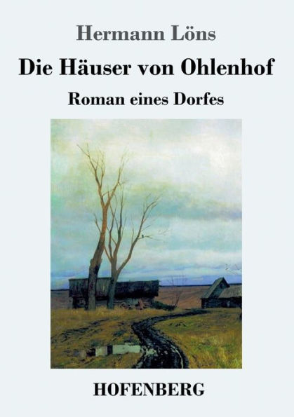 Die Häuser von Ohlenhof: Roman eines Dorfes
