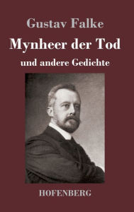 Title: Mynheer der Tod: und andere Gedichte, Author: Gustav Falke