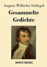Title: Gesammelte Gedichte, Author: August Wilhelm Schlegel