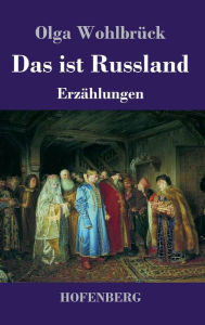 Title: Das ist Russland: Erzï¿½hlungen, Author: Olga Wohlbrïck