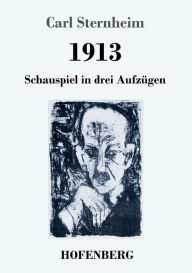 Title: 1913: Schauspiel in drei Aufzügen, Author: Carl Sternheim