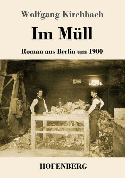 Im Müll: Roman aus Berlin um 1900