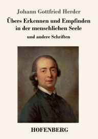 Title: Übers Erkennen und Empfinden in der menschlichen Seele: und andere Schriften, Author: Johann Gottfried Herder