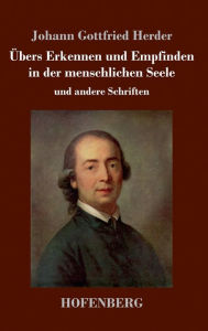 Title: Übers Erkennen und Empfinden in der menschlichen Seele: und andere Schriften, Author: Johann Gottfried Herder