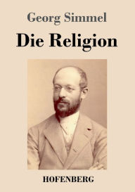 Title: Die Religion, Author: Georg Simmel