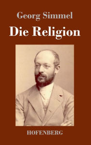 Title: Die Religion, Author: Georg Simmel