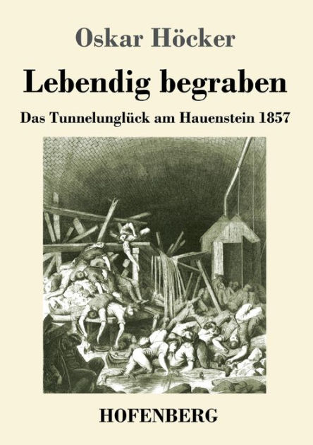 Lebendig begraben: Das Unglï¿½ck im Hauensteintunnel 1857 by Oskar ...