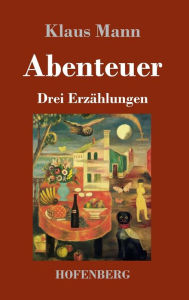 Title: Abenteuer: Drei Erzählungen, Author: Klaus Mann