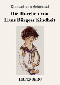 Title: Die Märchen von Hans Bürgers Kindheit, Author: Richard von Schaukal