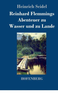 Title: Reinhard Flemmings Abenteuer zu Wasser und zu Lande, Author: Heinrich Seidel