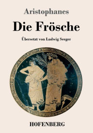 Title: Die Frösche, Author: Aristophanes