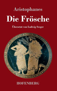 Title: Die Frösche, Author: Aristophanes