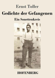 Title: Gedichte der Gefangenen: Ein Sonettenkreis, Author: Ernst Toller