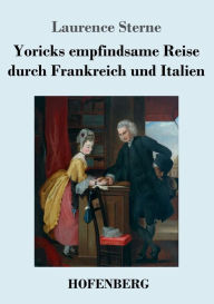 Title: Yoricks empfindsame Reise durch Frankreich und Italien, Author: Laurence Sterne