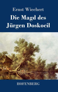 Title: Die Magd des Jürgen Doskocil: Roman, Author: Ernst Wiechert