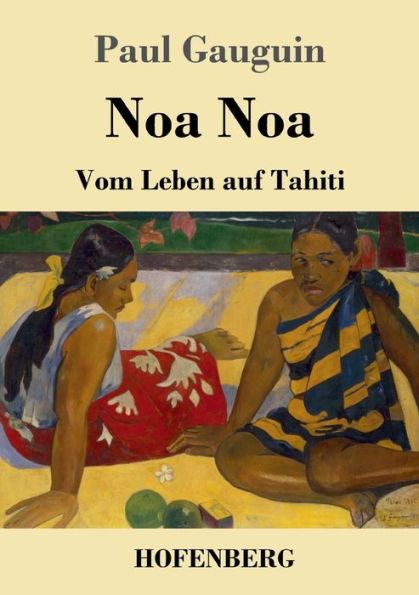 Noa Noa: Vom Leben auf Tahiti