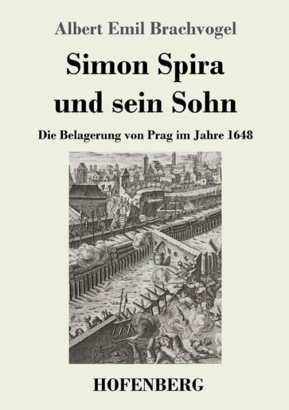 Simon Spira und sein Sohn: Die Belagerung von Prag im Jahre 1648