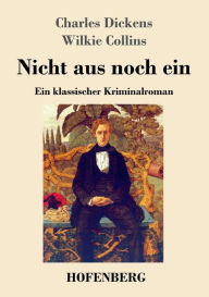 Title: Nicht aus noch ein: Ein klassischer Kriminalroman, Author: Charles Dickens