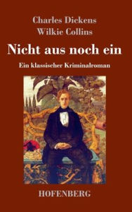 Title: Nicht aus noch ein: Ein klassischer Kriminalroman, Author: Charles Dickens