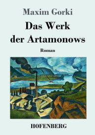 Title: Das Werk der Artamonows: Roman, Author: Maxim Gorki