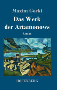 Title: Das Werk der Artamonows: Roman, Author: Maxim Gorki