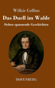 Title: Das Duell im Walde: Sieben spannende Geschichten, Author: Wilkie Collins