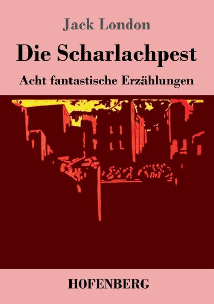 Die Scharlachpest: Acht fantastische Erzählungen