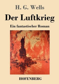 Title: Der Luftkrieg: Ein fantastischer Roman, Author: H. G. Wells