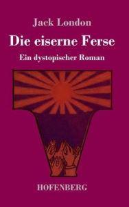 Title: Die eiserne Ferse: Ein dystopischer Roman, Author: Jack London