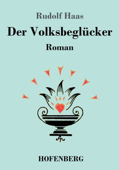 Der Volksbeglücker: Roman