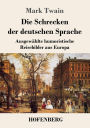 Die Schrecken der deutschen Sprache: Ausgewählte humoristische Reisebilder aus Europa