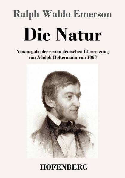 Die Natur: Neuausgabe der ersten deutschen Übersetzung von Adolph Holtermann von 1868
