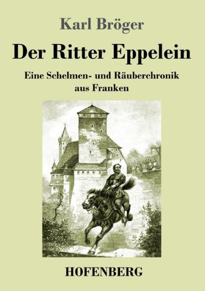 Der Ritter Eppelein: Eine Schelmen- und Räuberchronik aus Franken