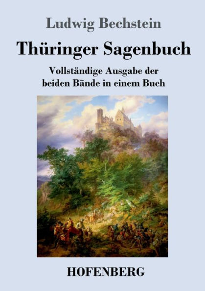 Thüringer Sagenbuch: Vollständige Ausgabe der beiden Bände einem Buch