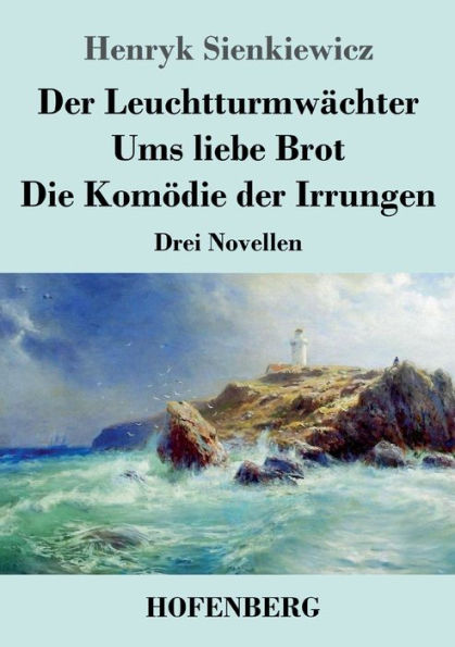 der Leuchtturmwächter / Ums liebe Brot Die Komödie Irrungen: Drei Novellen
