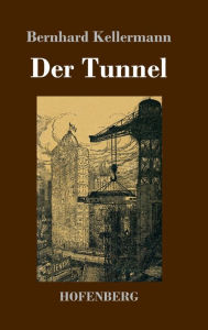 Title: Der Tunnel, Author: Bernhard Kellermann