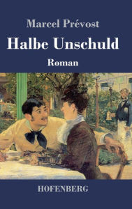 Title: Halbe Unschuld: Roman, Author: Marcel Prévost