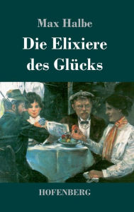 Title: Die Elixiere des Glücks: Roman, Author: Max Halbe