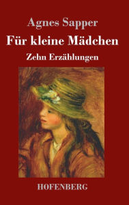 Title: Für kleine Mädchen: Zehn Erzählungen, Author: Agnes Sapper