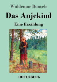 Title: Das Anjekind: Eine Erzählung, Author: Waldemar Bonsels