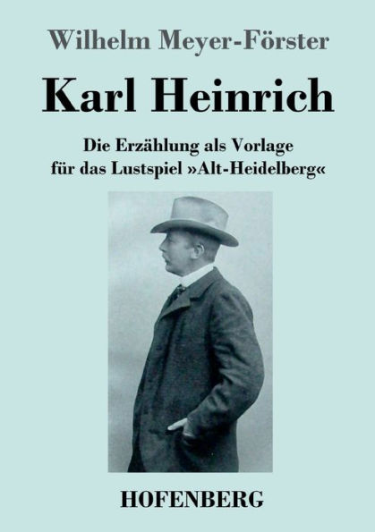 Karl Heinrich: Die Erzï¿½hlung als Vorlage fï¿½r das Lustspiel Alt-Heidelberg