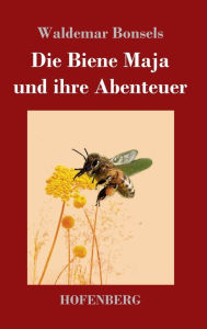 Title: Die Biene Maja und ihre Abenteuer, Author: Waldemar Bonsels