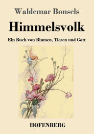 Title: Himmelsvolk: Ein Buch von Blumen, Tieren und Gott, Author: Waldemar Bonsels