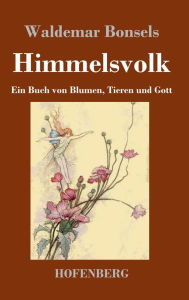 Title: Himmelsvolk: Ein Buch von Blumen, Tieren und Gott, Author: Waldemar Bonsels