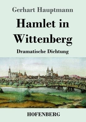 Hamlet Wittenberg: Dramatische Dichtung