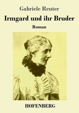 Irmgard und ihr Bruder: Roman